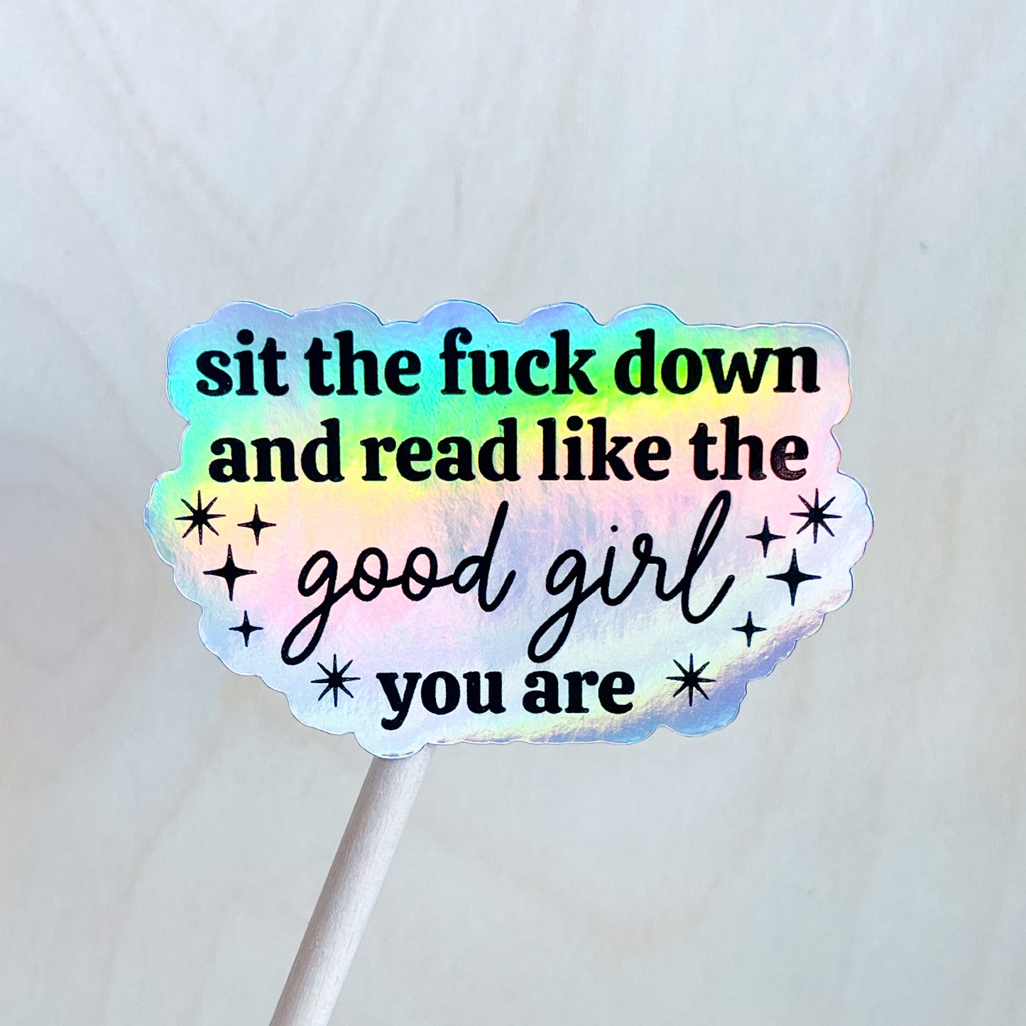 Sit Down And Read Like The Good Girl You Are - Holographic Sticker