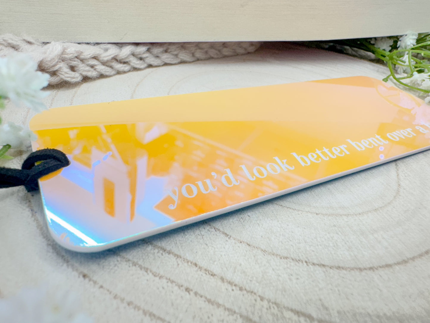 You'd Look Better Bent Over - Moon Beam Iridescent Bookmark