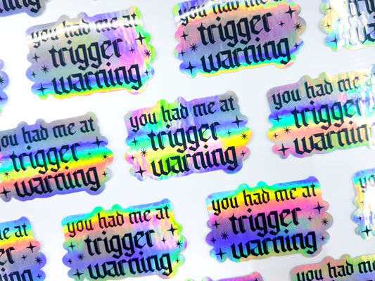 You Had Me At Trigger Warning Holographic Sticker