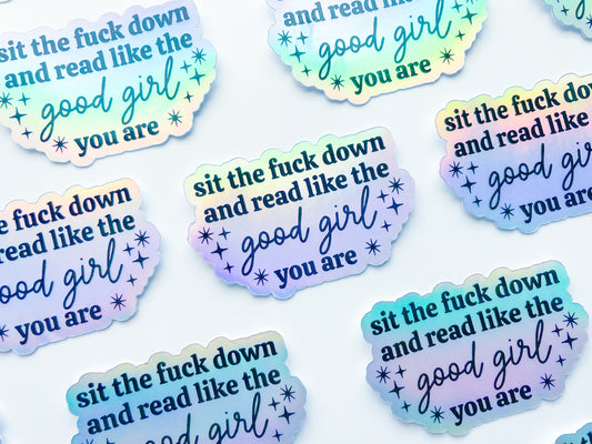 Sit Down And Read Like The Good Girl You Are - Holographic Sticker